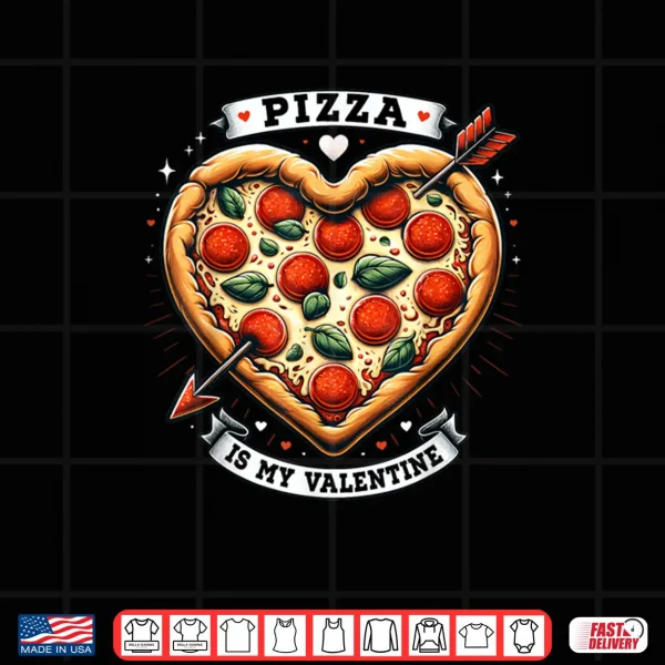 Design Pizza Is My Valentine Day Shirt