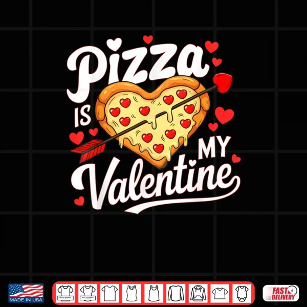Design Pizza Is My Valentine Valentines Day Shirt