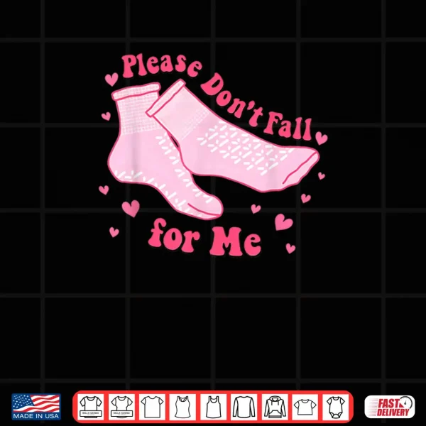 Please Don't Fall For Me Nurse Valentine Pink Socks Shirt 4 Design Please Dont Fall For Me Nurse Valentine Pink Socks Shirt
