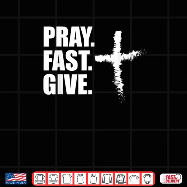 Design Pray Fast Give Lent T Shirts for Catholics Ash Wednesday Shirt