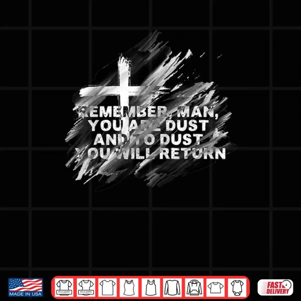 Design Remember You Are Dust Catholic Lent Easter Ash Wednesday Shirt