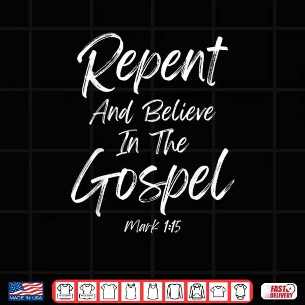 Design Repent And Believe In The Gospel Lenten Ash Wednesday Easter Shirt