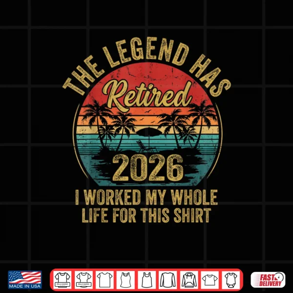 Design Retired 2026 Worked Whole Life for This Women Men Retirement Shirt