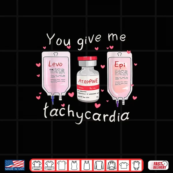Design Retro Funny Cute You Give Me Tachycardia Valentine Nurse Shirt