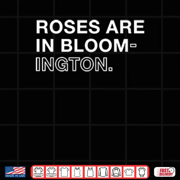 Roses Are In Bloom ington Shirt 4 Design Roses Are In Bloom ington Shirt