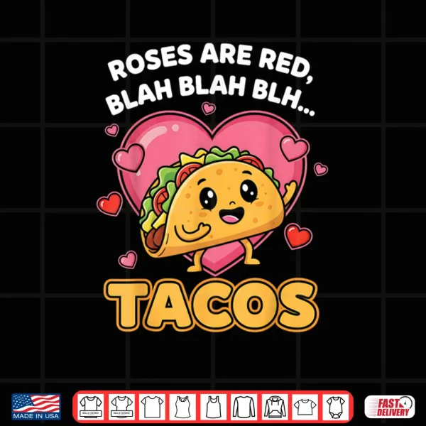 Design Roses are Red Blah Tacos Valentine Day Food Lover Shirt