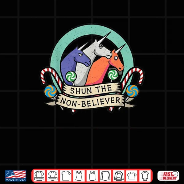 Design Shun The Non Believer Funny Unicorn Meme Humor Shirt