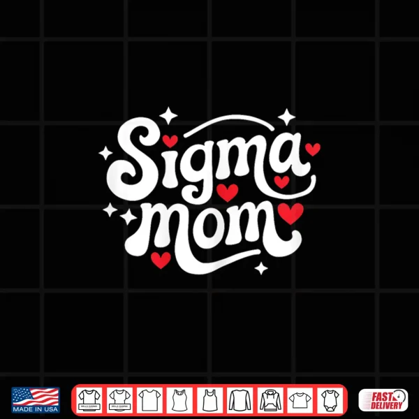 Design Sigma Mom Funny MotherS Day Meme Humor Independent WomenS Shirt