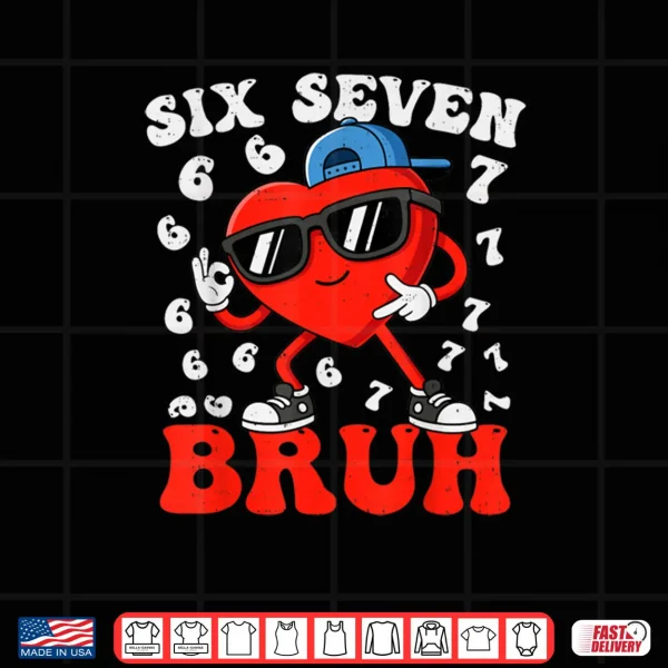 Six Seven 6 7 Meme 67 Trend Valentines Day Shirt 4 Design Six Seven 6 7 Meme 67 Trend Valentines Day Shirt