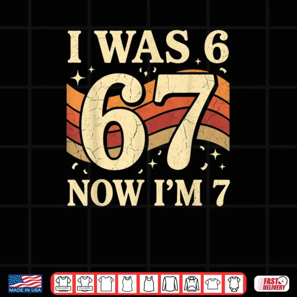 Design Six Seven Meme 7 Year Old Birthday Shirt was 6 Now Im 7 Shirt