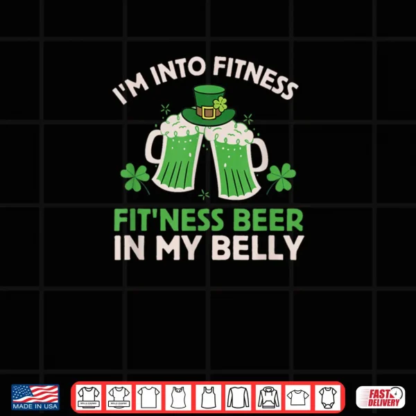 Design St Patricks Day Im Into Fitness Fitness Beer In My Belly Shirt