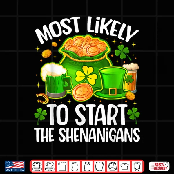 Design St Patricks Day Most Likely to Start The Shenanigans Shirt