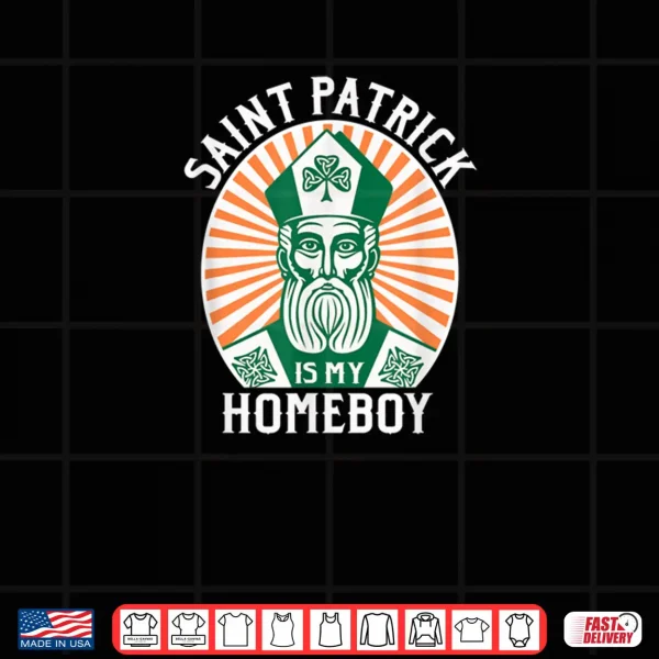 Design St. Patricks Day Saint Patrick is My Homeboy Shirt