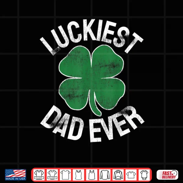 Design St. Patricks Day Shamrock Luckiest Dad Irish Saint Paddys Shirt