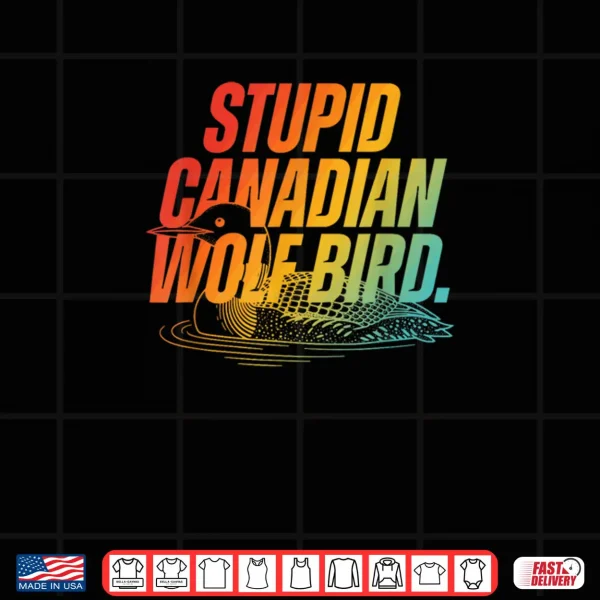 Design Stupid Canadian Wolf Bird Funny Design Shirt