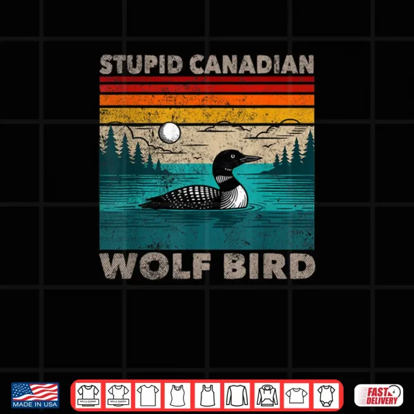 Design Stupid Canadian Wolf Bird Funny Loon Animal Loons Meme Shirt