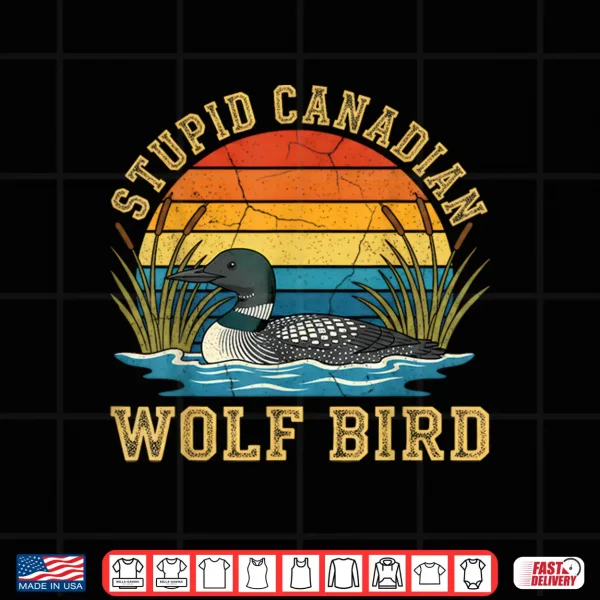 Design Stupid Canadian Wolf Bird Funny Loon Animal Lovers Humor Shirt