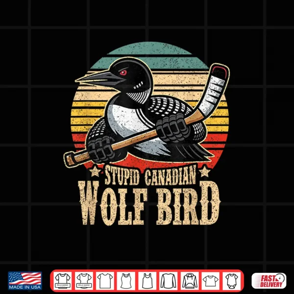 Design Stupid Canadian Wolf Bird Vintage Heated Hookey Loon Meme Shirt
