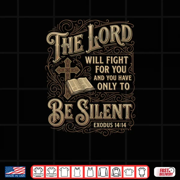 Design The Lord Will Fight For You Be Silent Exodus 14 Bible Verse Shirt