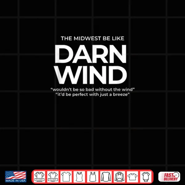 Design The Midwest Be Like Darn Wind – Funny Weather Saying Shirt