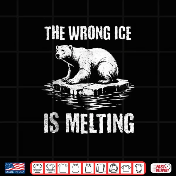 Design The Wrong ICE is Melting Melt ICE Shirt
