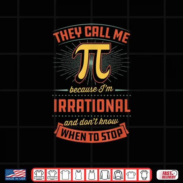 Design They Call Me Pi Because Im Irrational National Activity Shirt