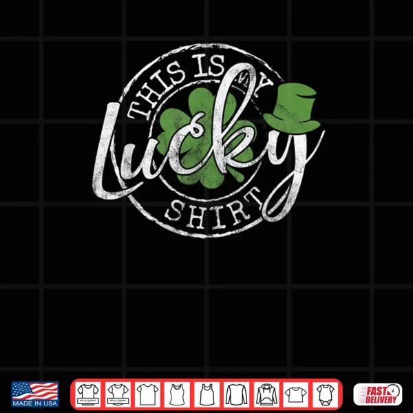 Design This Is My Lucky Shirt Saint Paddys Day St Patricks Day Shirt