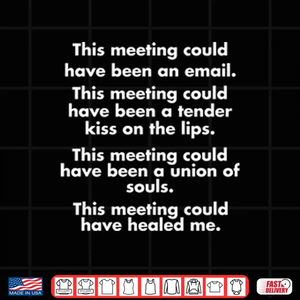 Design This Meeting Could Have Been An Email Shirt