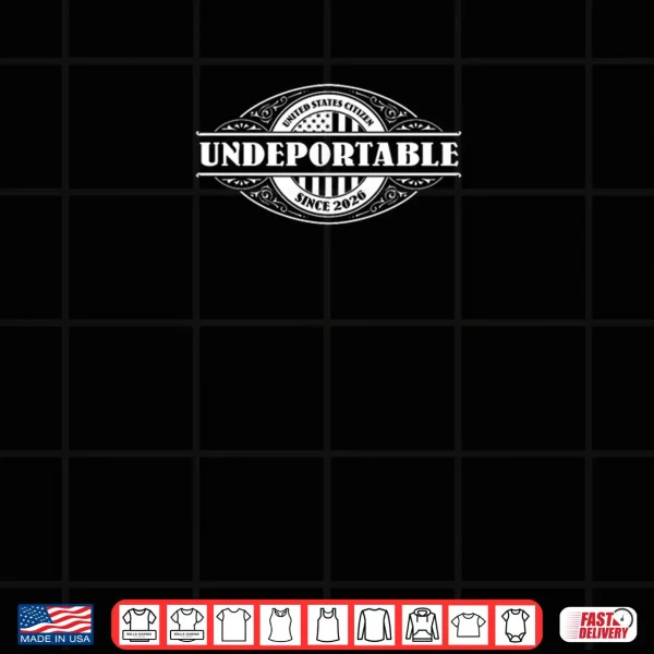 Design Undeportable 2026 New US Citizen Shirt