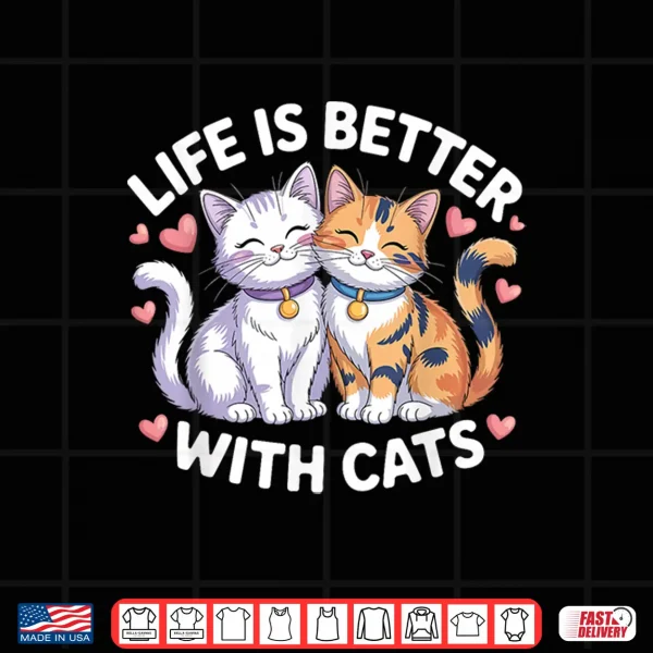Design Valentines Cat Lover Life is Better with Cats Mothers Day Shirt
