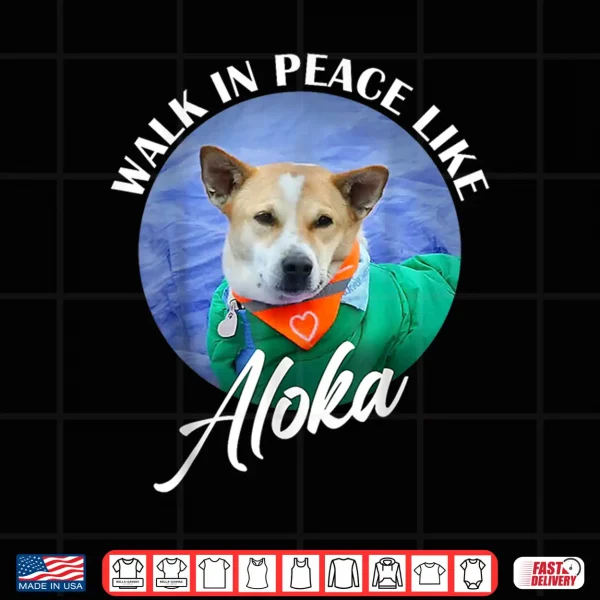 Design Walk in Peace Like Aloka Cute Dog Lover Shirt