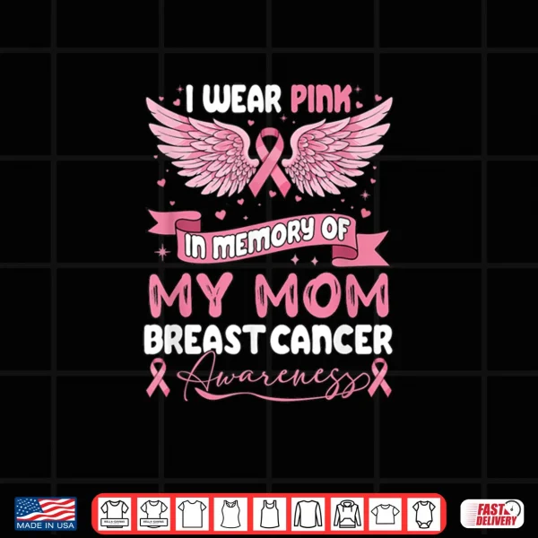 Wear Pink in Memory of My Mom Breast Cancer Awareness Shirt 3 Design Wear Pink in Memory of My Mom Breast Cancer Awareness Shirt