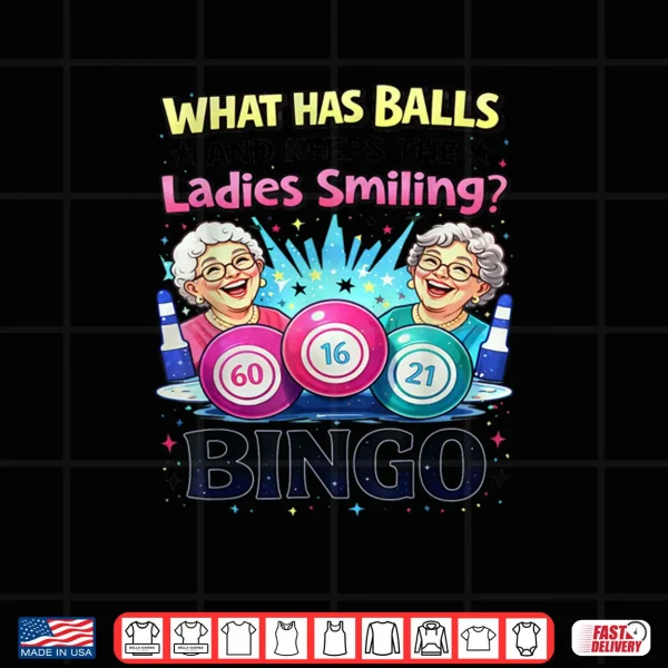 Design What Has Balls and Keeps The Ladies Smiling Bingo Lovers Shirt