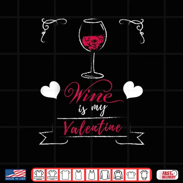 Design Wine Is My Valentine Valentines Day Shirt