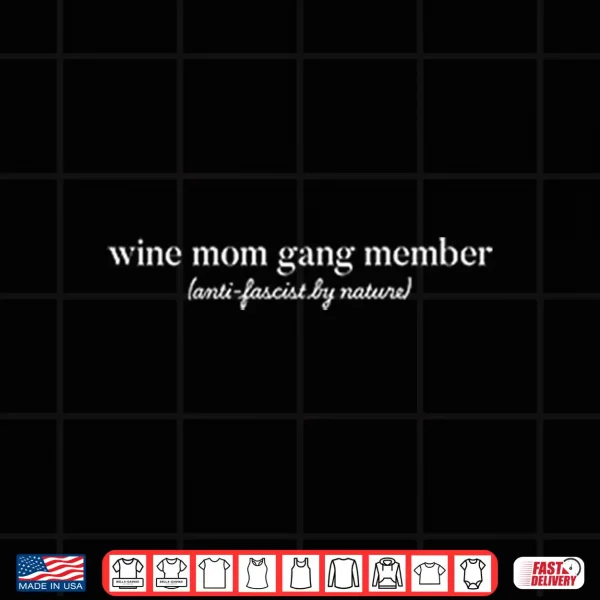 Design Wine Mom Gang Member Anti Fascist By Nature Shirt