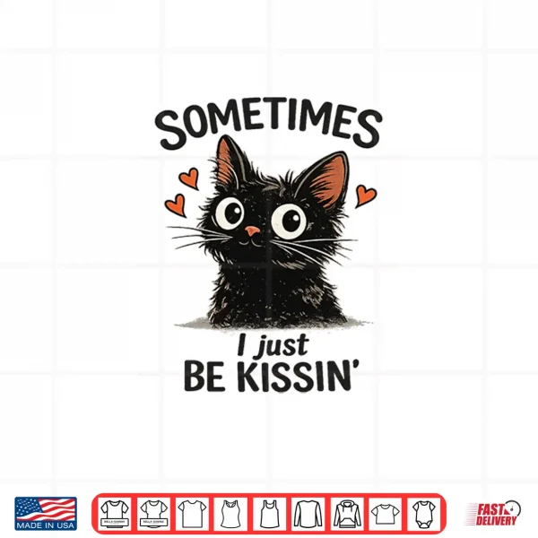 Design WomenS Sometimes I Just Be Kissin Tee Funny Valentines Day Shirt