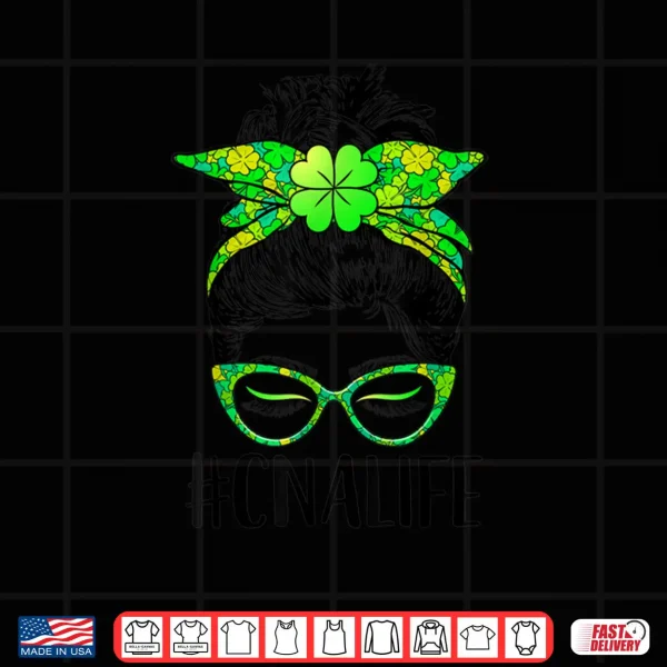 Design Womens CNA Life Messy Bun Nurse Shamrock St Patricks Day Shirt