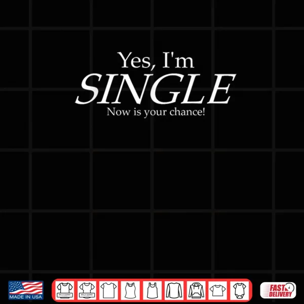 Design Yes Im Single Humor Shirt