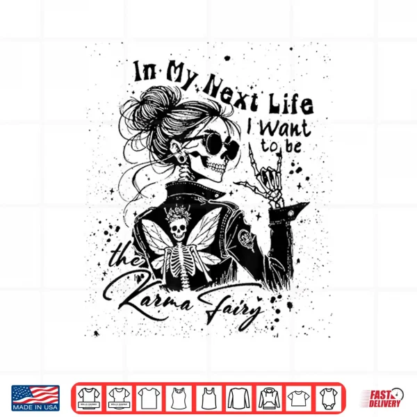 Design in My Next Life I Want to Be The Karma Fairy Skeleton Saying Shirt