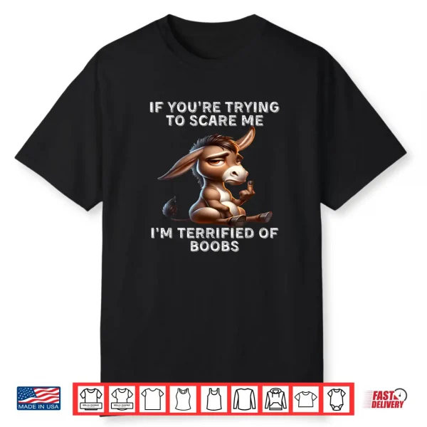 Donkey If You’re Trying to Scare Me I’m Terrified of Boobs Shirt