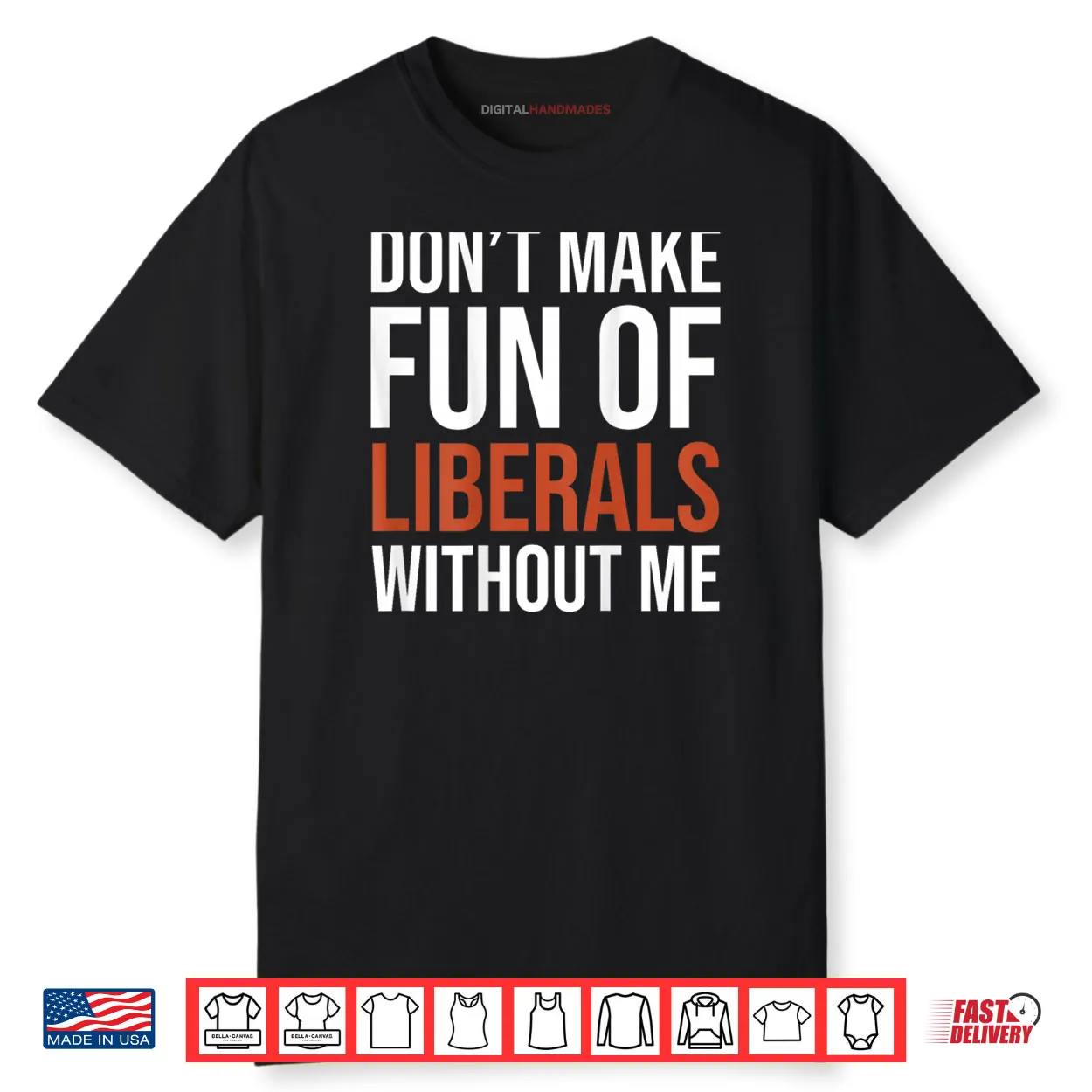 Don’t Make Fun of Liberals Without Me Shirt Don’t Make Fun of Liberals Without Me Shirt