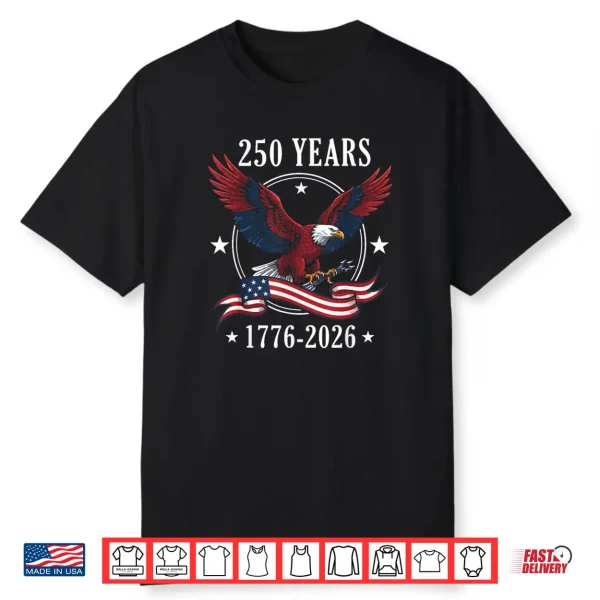 Eagle and Flag 250 Years 1776 2026 250th Birthday Shirt