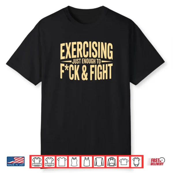 Exercising Just Enough to FCK & Fight Vintage Shirt