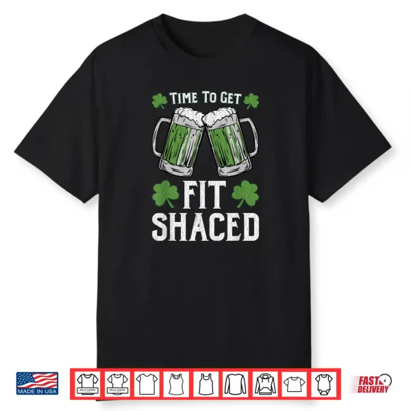 Fit Shaced Tshirt Saint Patrick’s Day Gift Fit Shaced Shirt