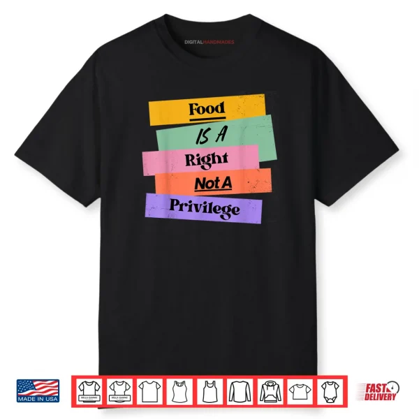 Food is A Right Not A Privilege Human Rights Food Shirt