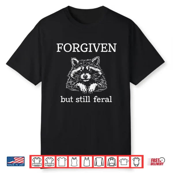 Forgiven But Still Feral Raccoon Christian Quote Shirt