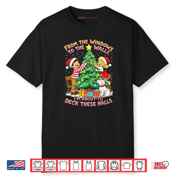 From The Windows to Walls Deck These Halls Christmas Shirt
