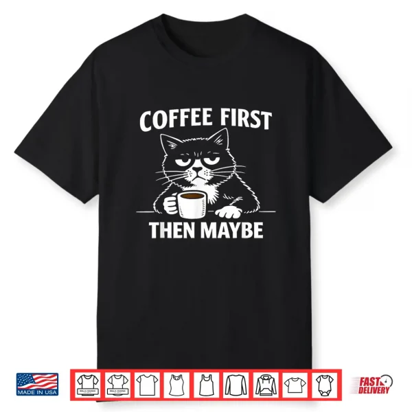 Funny Introvert Cat Coffee First Then Maybe Sarcastic Shirt 1