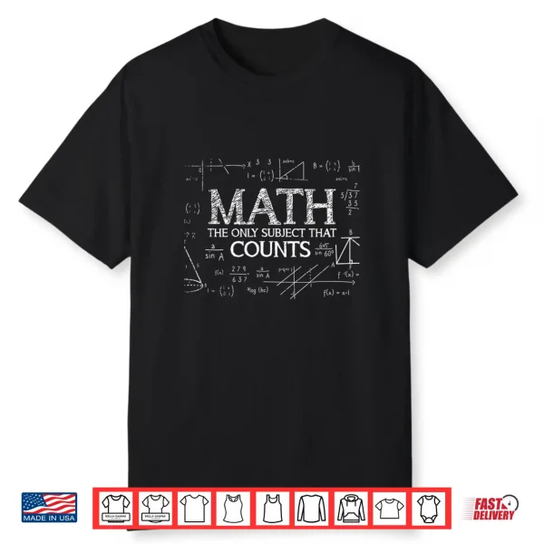 Funny Science Nerd Math The Only Subject That Counts Math Shirt