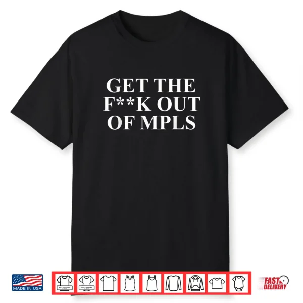 Get The F Out of MPLS Minneapolis Funny Shirt
